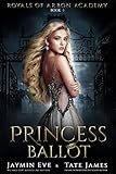 Princess Ballot A Dark College Romance Royals Of Arbon Academy Book 1 English Edition