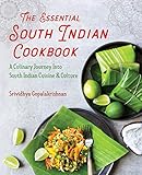 The Essential South Indian Cookbook A Culinary Journey Into South Indian Cuisine And Culture English Edition