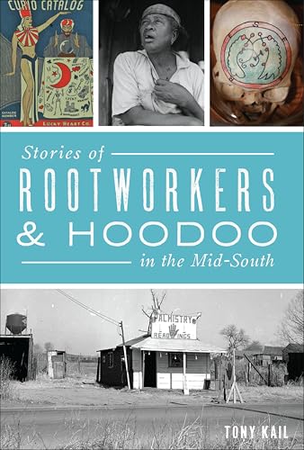 Stories of Rootworkers & Hoodoo in the Mid-South (By: Tony Kail) cover