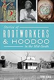 Stories of Rootworkers & Hoodoo in the Mid-South (American Heritage)