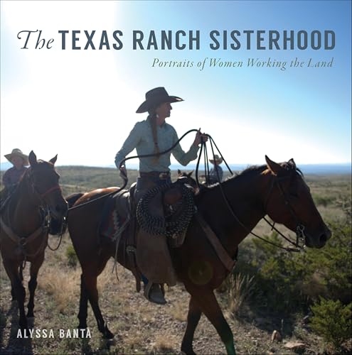 The Texas Ranch Sisterhood: Portraits of Women Working the Land book cover