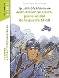 La V%C3%A9ritable Histoire De Jean Corentin Carr%C3%A9, Jeune Soldat De La Premi%C3%A8re Guerre Mondiale (les Romans Doc Histoire)