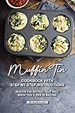 Muffin Tin Cookbook With Stepbystep Instructions Muffin Tin Recipes That Will Make You A Pro In Baking English Edition