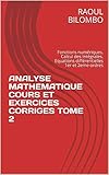 Analyse Mathematique Cours Et Exercices Corriges Tome 2 Fonctions Numriques Calcul Des Intgrales Equations Diffrentielles 1er Et 2eme Ordres