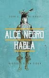 Alce Negro Habla Historia De Un Sioux Especiales Spanish Edition