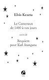 Le Cameroun De 1400 Nos Jours Suivi De Requiem Pour Karl Atangana Essai