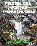 Manual Del Pintor Impresionista Tcnicas Y Mtodos Teora Y Prctica Anlisis De Obras