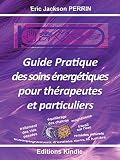 Guide Pratique Des Soins Energetiques Pour Therapeutes Et Particuliers