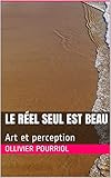 Le Rel Seul Est Beau Art Et Perception