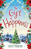 The Gift Of Happiness A Gorgeously Uplifting And Heartwarming Christmas Romance English Edition