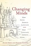 Changing Minds How Aging Affects Language And How Language Affects Aging The Mit Press English Edition