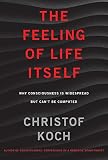 The Feeling Of Life Itself Why Consciousness Is Widespread But Cant Be Computed The Mit Press English Edition