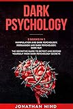 Dark Psychology 101 3 Books In 1 Manipulation And Dark Psychology Persuasion And Dark Psychology Dark Nlp The Definitive Guide To Detect And Defend Dark Psychology Secrets English Edition