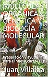 Molculas Orgnicas Gentica Y Biologa Molecular Preparacin Y Ayuda Para El Nuevo Curso 11 Spanish Edition