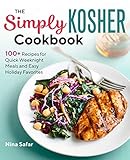The Simply Kosher Cookbook 100 Recipes For Quick Weeknight Meals And Easy Holiday Favorites English Edition