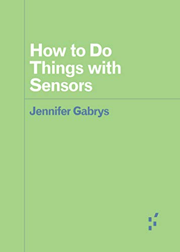 How to Do Things with Sensors (By: Jennifer Gabrys) cover
