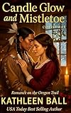 Candle Glow And Mistletoe Christmas A Christian Romance Romance On The Oregon Trail Book 5