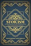 Stoicism: The Complete Beginner’s Guide to Empower Your Mindset and Wisdom for Leadership and Self-Discipline, Using a Daily Stoic Routine to Gain Resilience, Confidence and Calmness in Modern Life.