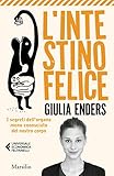 Lintestino Felice I Segreti Dellorgano Meno Conosciuto Del Nostro Corpo Italian Edition
