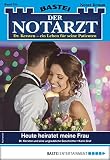Der Notarzt 354 Arztroman Heute Heiratet Meine Frau German Edition