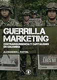 Guerrilla Marketing Contrainsurgencia Y Capitalismo En Colombia Ciencias Humanas N 6 Spanish Edition