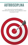 Autodisciplina : Las 7 leyes de la autodisciplina: ¡ Conviértete en fuerte, ten confianza y crea tu propio éxito!: (Hábitos, Productividad, Gestión del ... Confianza, Motivación) (Spanish Edition)