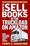 How To Sell Books By The Truckload On Amazon 2020 Updated Edition Learn How To Turn Amazon Into Your 247 Sales Machine