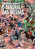 O General Das Massas A Epopeia Do Brasileiro Libertador Das Amricas Portuguese Edition