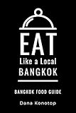 Eat Like A Local Bangkok Bangkok Food Guide English Edition