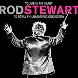 You're in My Heart: Rod Stewart with The Royal Philharmonic Orchestra