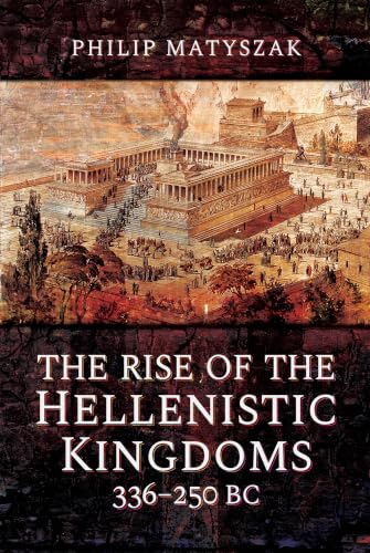 The Rise of the Hellenistic Kingdoms 336–250 BC book cover