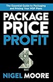 Package Price Profit The Essential Guide To Packaging And Pricing Your Msp Plans English Edition