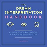 The Dream Interpretation Handbook A Guide And Dictionary To Unlock The Meanings Of Your Dreams