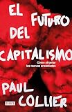 El Futuro Del Capitalismo Cmo Afrontar Las Nuevas Ansiedades Spanish Edition