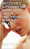 Nietzsches Superman And Heideggers Idea Of Inauthenticity How They Relate English Edition