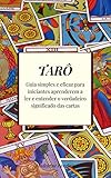 Tar Guia Simples E Eficaz Para Iniciantes Aprenderem A Ler E Entender O Verdadeiro Significado Das Cartas Portuguese Edition