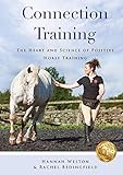 Connection Training The Heart And Science Of Positive Horse Training English Edition