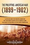 The Philippineamerican War A Captivating Guide To The Philippine Insurrection That Started When The United States Of America Claimed Possession Of The Philippines After The Spanishamerican War