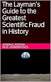 The Laymans Guide To The Greatest Scientific Fraud In History English Edition