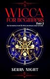 Wicca For Beginners Part 2 An Introduction To Wiccan Magic And Rituals English Edition