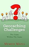 Geocaching Challenges The Game Within The Game English Edition