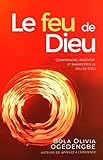 Le Feu De Dieu: Comprendre, Recevoir Et Manifester Le Feu De Dieu