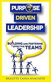 Purpose Driven Leadership Building And Fostering Effective Teams
