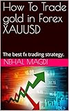 How To Trade Gold In Forex Xauusd The Best Fx Trading Strategy Forex Training Courses English Edition