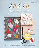 Zakka From The Heart Sew 16 Charming Projects To Warm Any Home English Edition