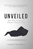Unveiled How Western Liberals Empower Radical Islam English Edition