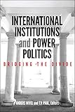 International Institutions And Power Politics Bridging The Divide English Edition