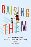 Raising Them Our Adventure In Gender Creative Parenting