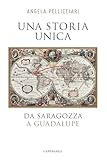 Una Storia Unica Da Saragozza A Guadalupe Italian Edition