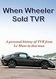 When Wheeler Sold Tvr From Le Mans To That Man English Edition